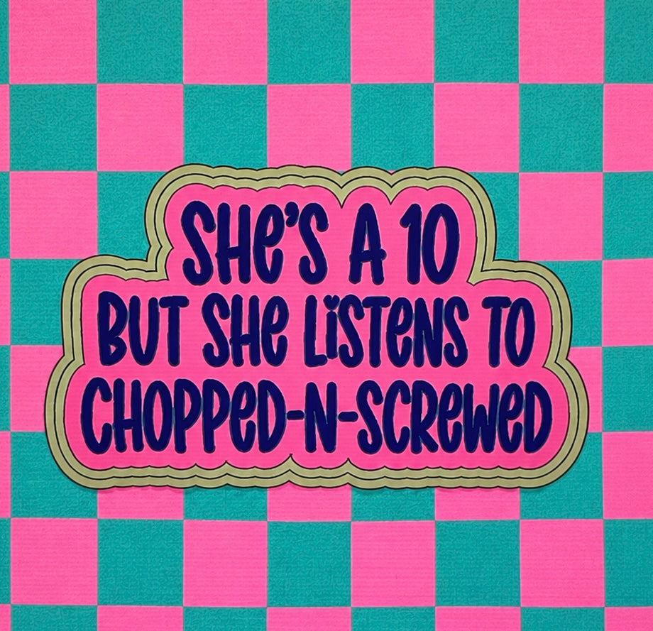 She’s a 10 but she listens to..