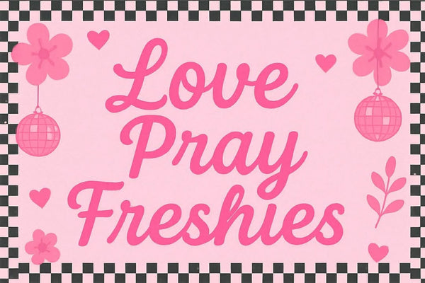 Love Pray Freshies