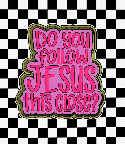 Do you follow Jesus this close?