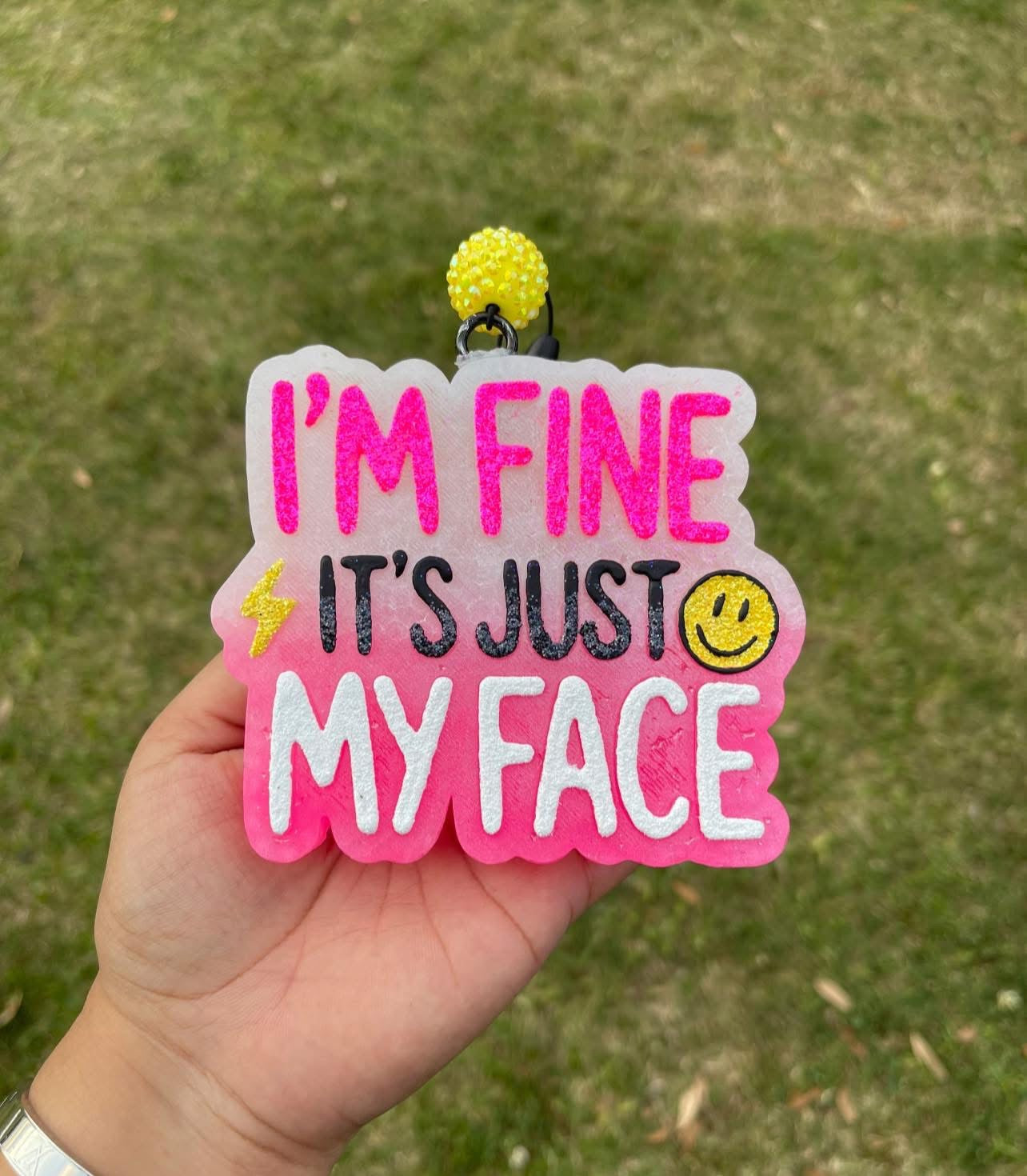 I’m fine it’s just my face ￼