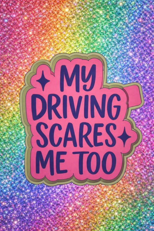 My driving scares me too