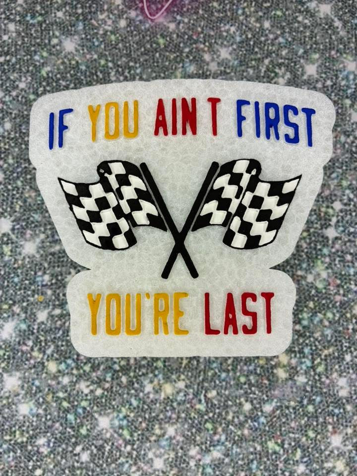 If you ain’t first , your last ￼