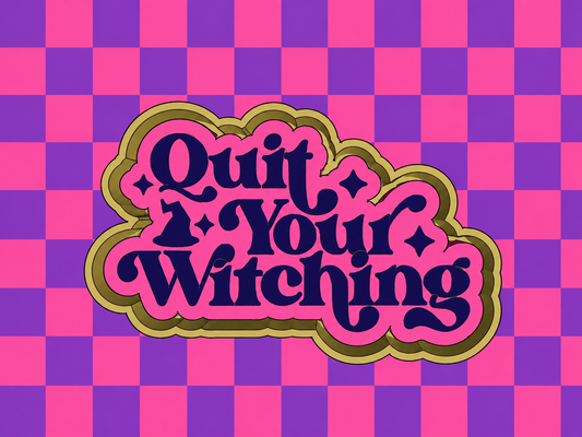 Quit your witchin